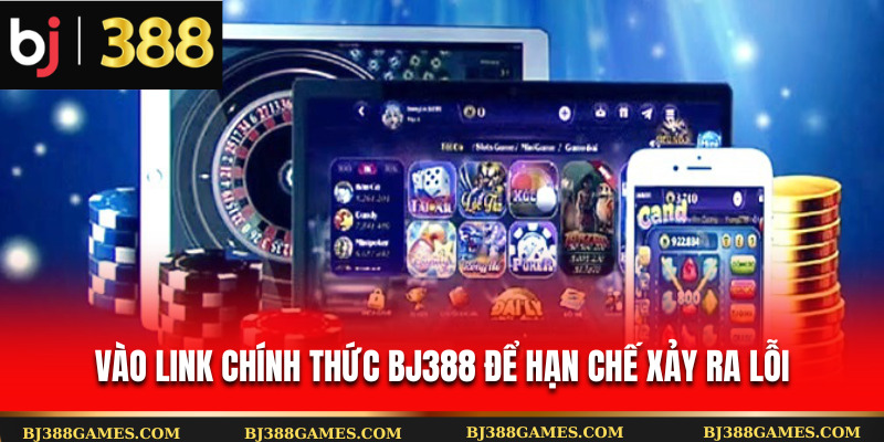 Vào link chính thức Bj388 để hạn chế xảy ra lỗi Vào link chính thức Bj388 để hạn chế xảy ra lỗi