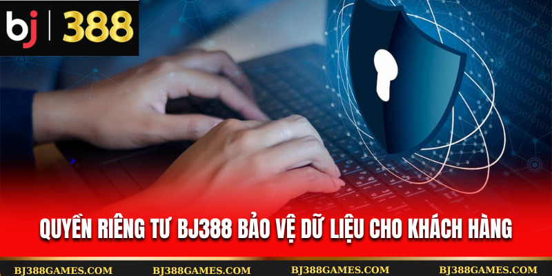 Quyền riêng tư Bj388 bảo vệ dữ liệu cho khách hàng Quyền riêng tư Bj388 bảo vệ dữ liệu cho khách hàng