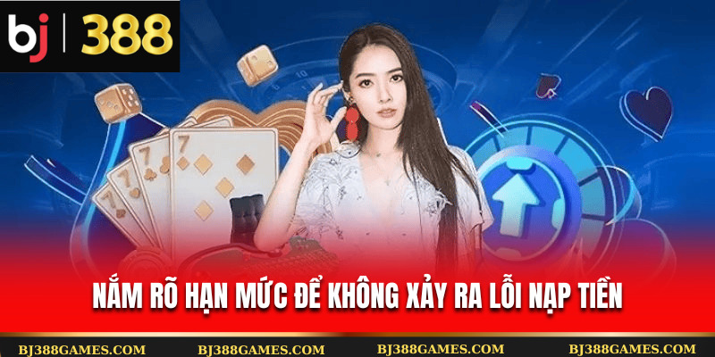 Nắm rõ hạn mức để không xảy ra lỗi nạp tiền Nắm rõ hạn mức để không xảy ra lỗi nạp tiền