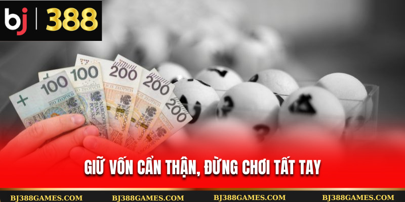 Giữ vốn cẩn thận, đừng chơi tất tay Giữ vốn cẩn thận, đừng chơi tất tay
