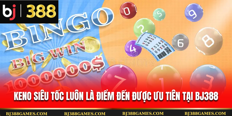 Keno siêu tốc luôn là điểm đến được ưu tiên tại Bj388 Keno siêu tốc luôn là điểm đến được ưu tiên tại Bj388