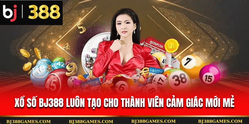 Xổ số Bj388 luôn tạo cho thành viên cảm giác mới mẻ Xổ số Bj388 luôn tạo cho thành viên cảm giác mới mẻ