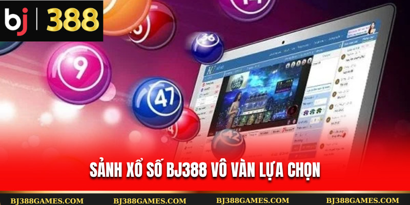 Sảnh xổ số Bj388 vô vàn lựa chọn Sảnh xổ số Bj388 vô vàn lựa chọn