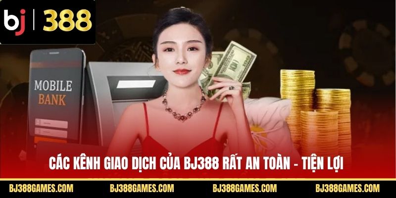 Các kênh giao dịch của BJ388 rất an toàn - tiện lợi Các kênh giao dịch của BJ388 rất an toàn - tiện lợi